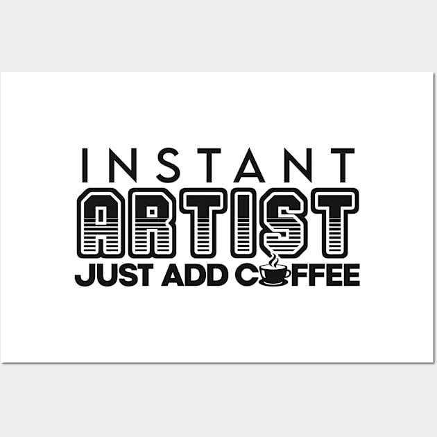 Instant artist just add coffee Wall Art by NeedsFulfilled